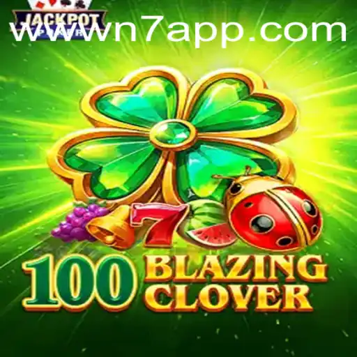 Unveiling 100BlazingClover: A Thrilling Journey in the N7.APP Universe