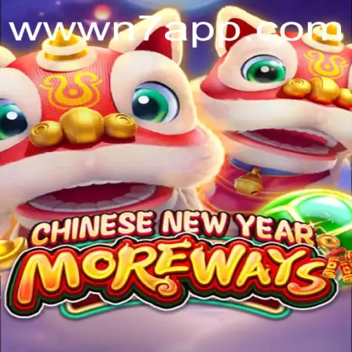 Discover the Exciting World of CHINESENEWYEARMOREWAYS with N7.APP